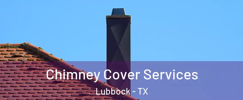  Chimney Cover Services Lubbock - TX