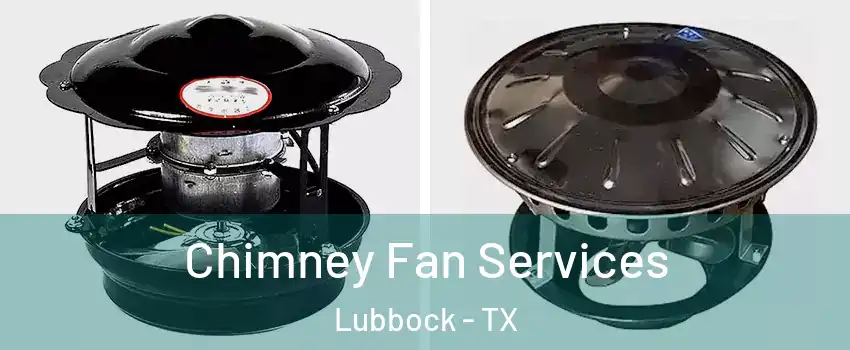  Chimney Fan Services Lubbock - TX