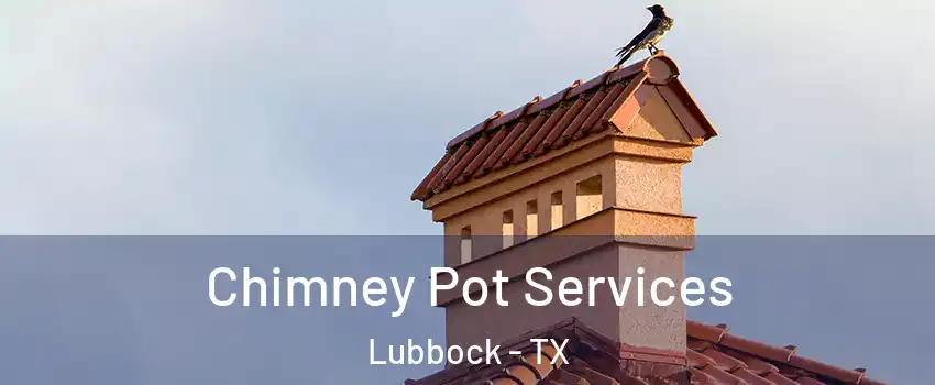  Chimney Pot Services Lubbock - TX