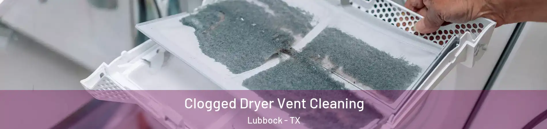  Clogged Dryer Vent Cleaning Lubbock - TX