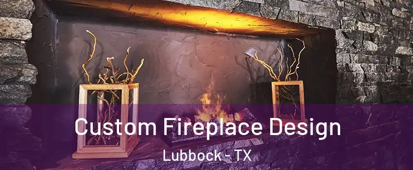  Custom Fireplace Design Lubbock - TX