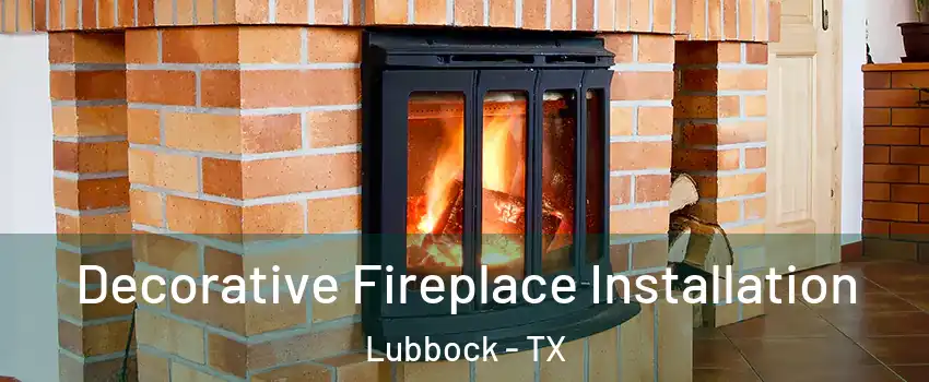  Decorative Fireplace Installation Lubbock - TX