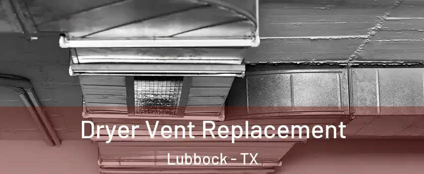  Dryer Vent Replacement Lubbock - TX