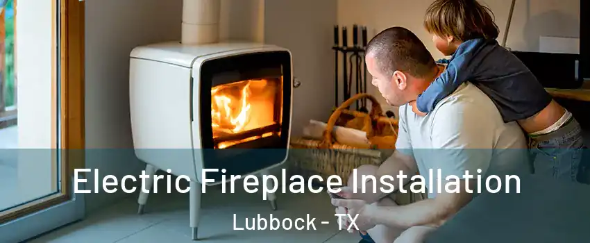  Electric Fireplace Installation Lubbock - TX