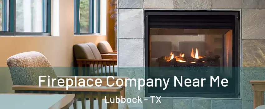  Fireplace Company Near Me Lubbock - TX
