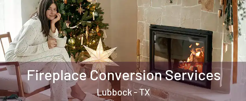  Fireplace Conversion Services Lubbock - TX