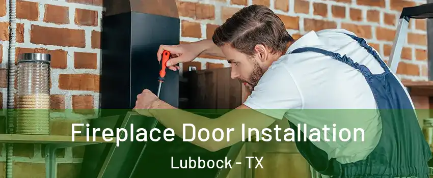  Fireplace Door Installation Lubbock - TX