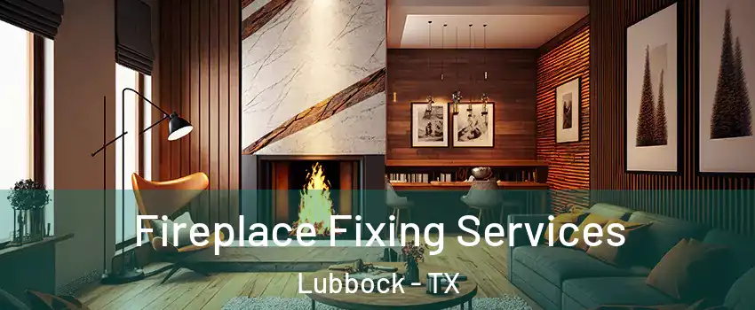  Fireplace Fixing Services Lubbock - TX