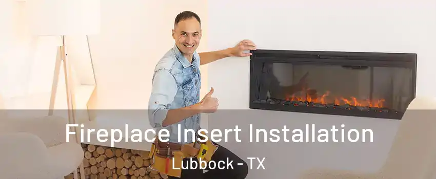  Fireplace Insert Installation Lubbock - TX