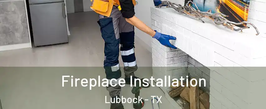  Fireplace Installation Lubbock - TX