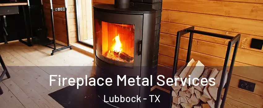  Fireplace Metal Services Lubbock - TX