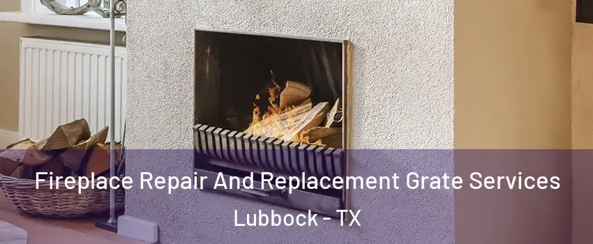  Fireplace Repair And Replacement Grate Services Lubbock - TX