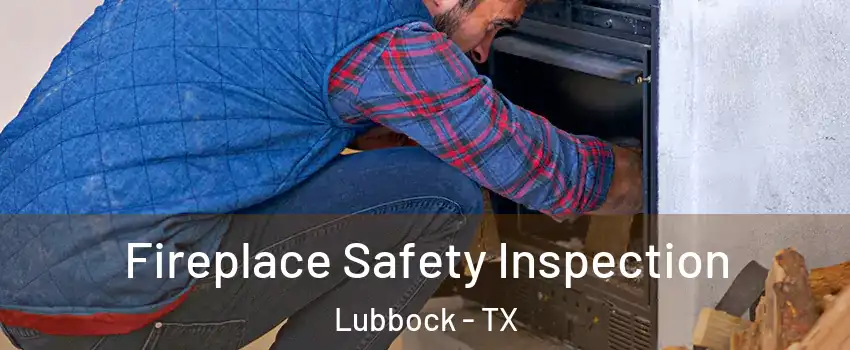  Fireplace Safety Inspection Lubbock - TX
