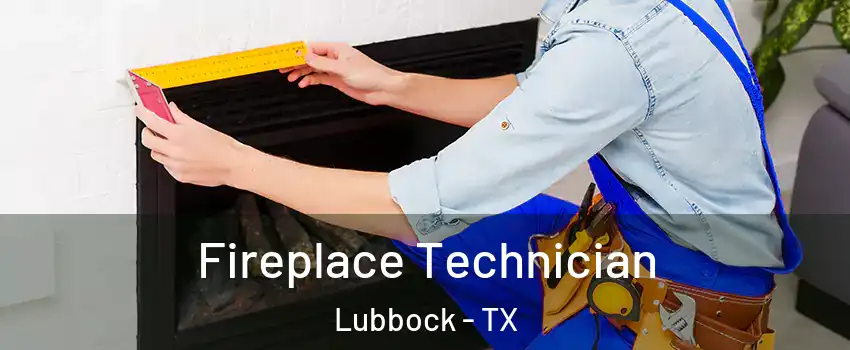  Fireplace Technician Lubbock - TX