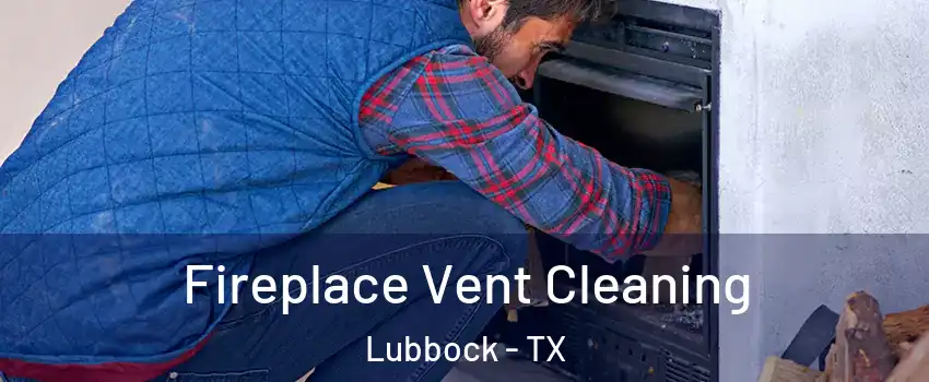 Fireplace Vent Cleaning Lubbock - TX