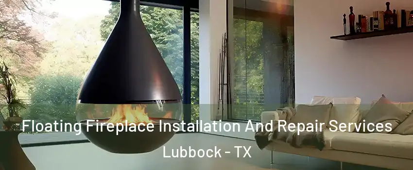  Floating Fireplace Installation And Repair Services Lubbock - TX