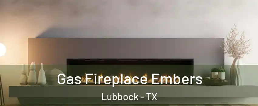  Gas Fireplace Embers Lubbock - TX