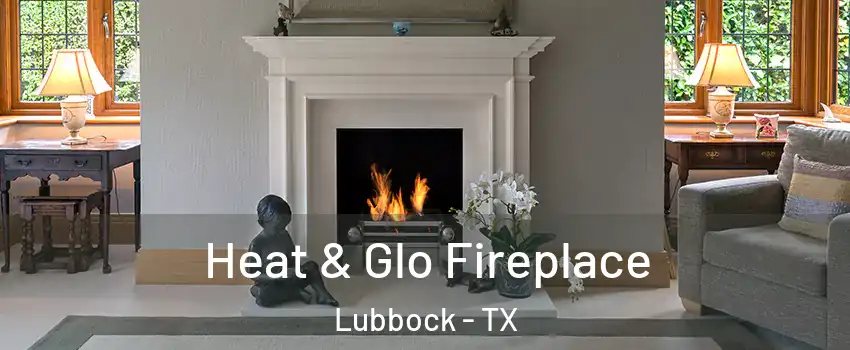 Heat & Glo Fireplace Lubbock - TX