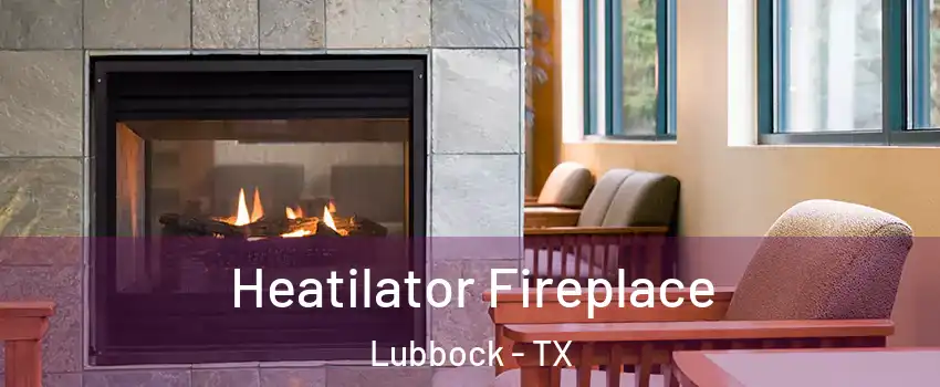  Heatilator Fireplace Lubbock - TX