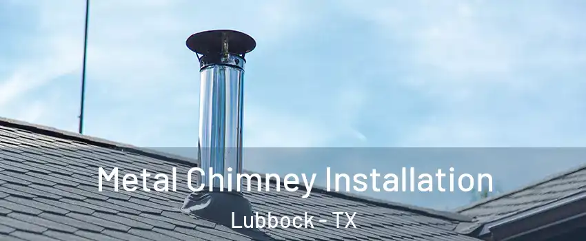  Metal Chimney Installation Lubbock - TX