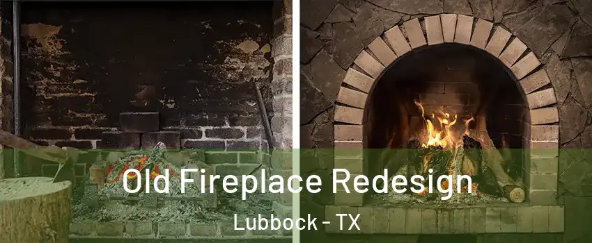  Old Fireplace Redesign Lubbock - TX