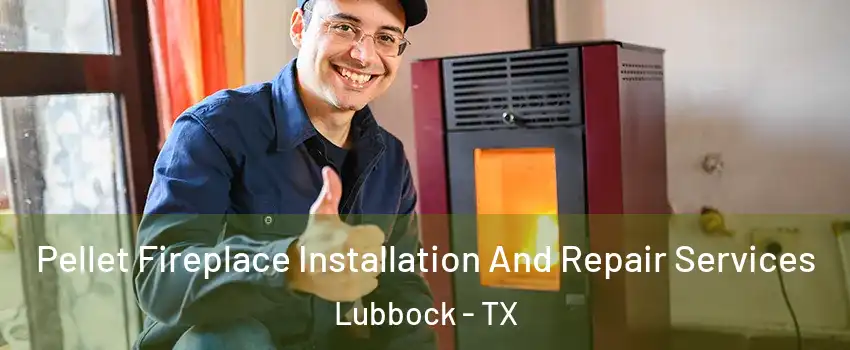  Pellet Fireplace Installation And Repair Services Lubbock - TX