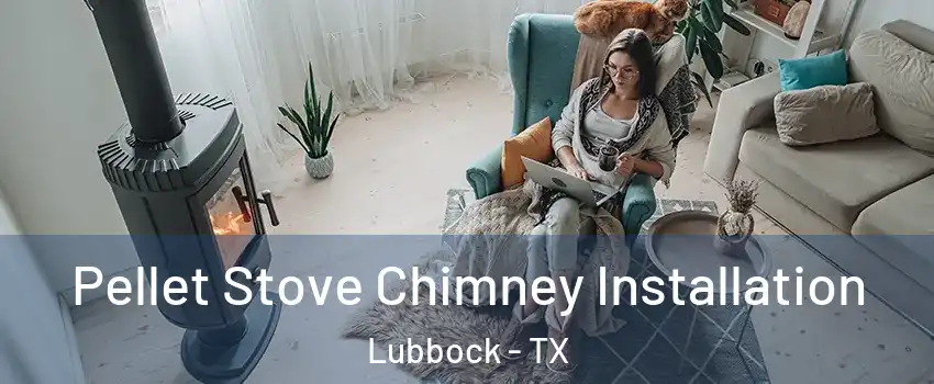  Pellet Stove Chimney Installation Lubbock - TX