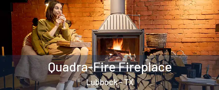 Quadra-Fire Fireplace Lubbock - TX