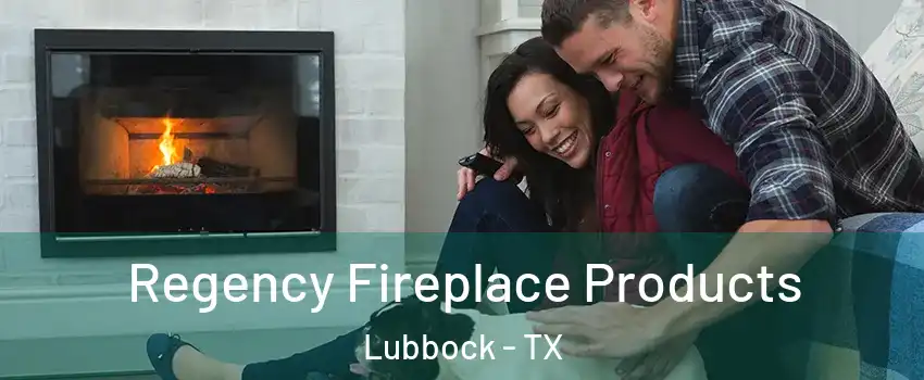  Regency Fireplace Products Lubbock - TX