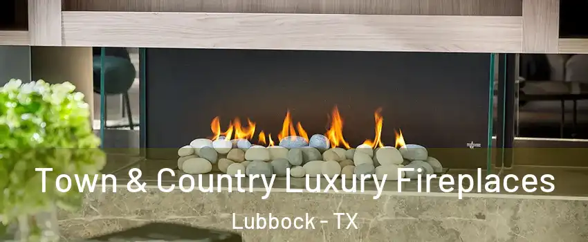  Town & Country Luxury Fireplaces Lubbock - TX