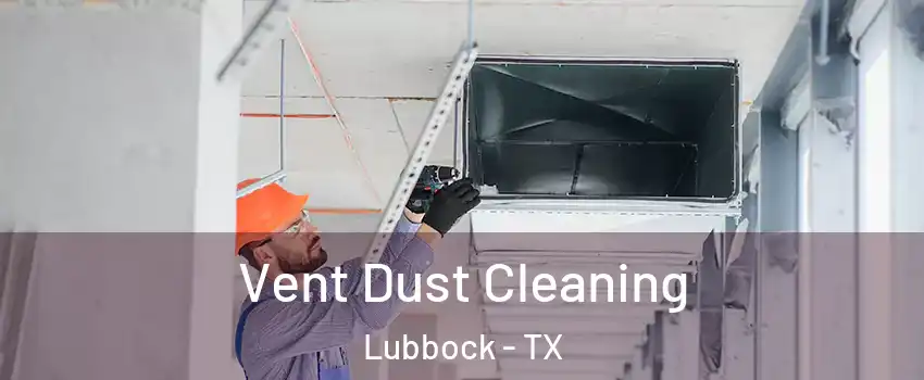 Vent Dust Cleaning Lubbock - TX