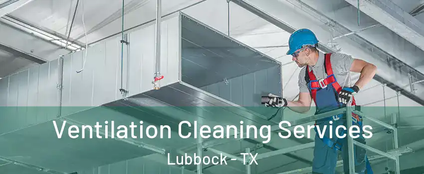  Ventilation Cleaning Services Lubbock - TX