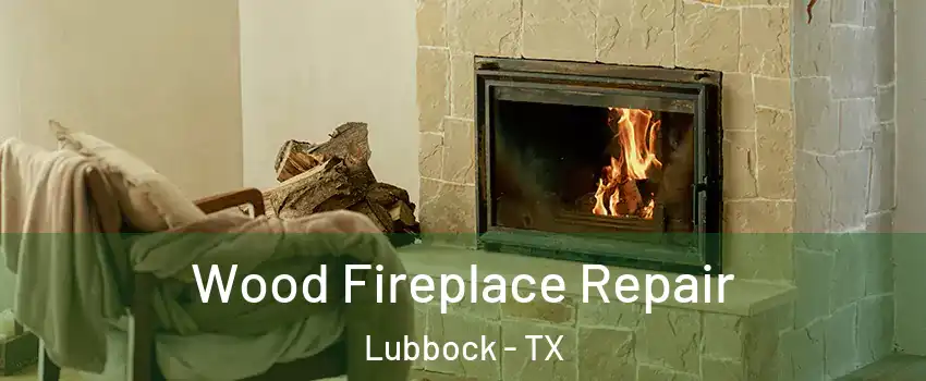  Wood Fireplace Repair Lubbock - TX