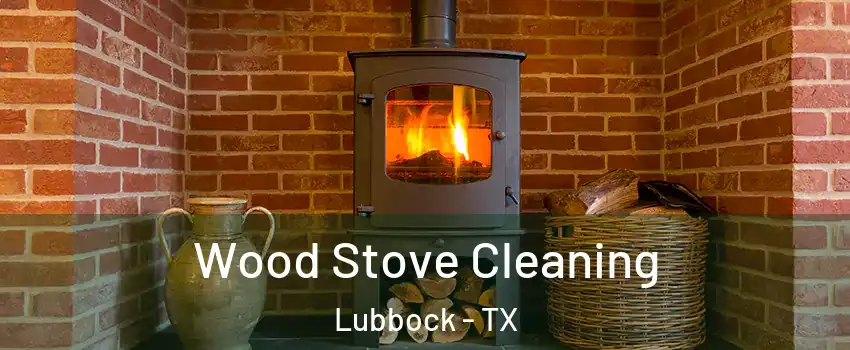  Wood Stove Cleaning Lubbock - TX