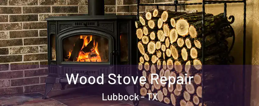  Wood Stove Repair Lubbock - TX